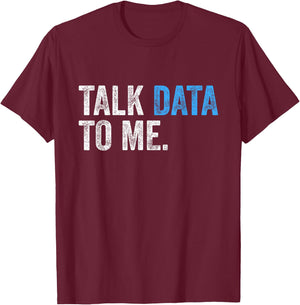 Talk Data to Me Funny Data Analyst Scientist Statistician T-Shirt - T-Shirt | Maroon