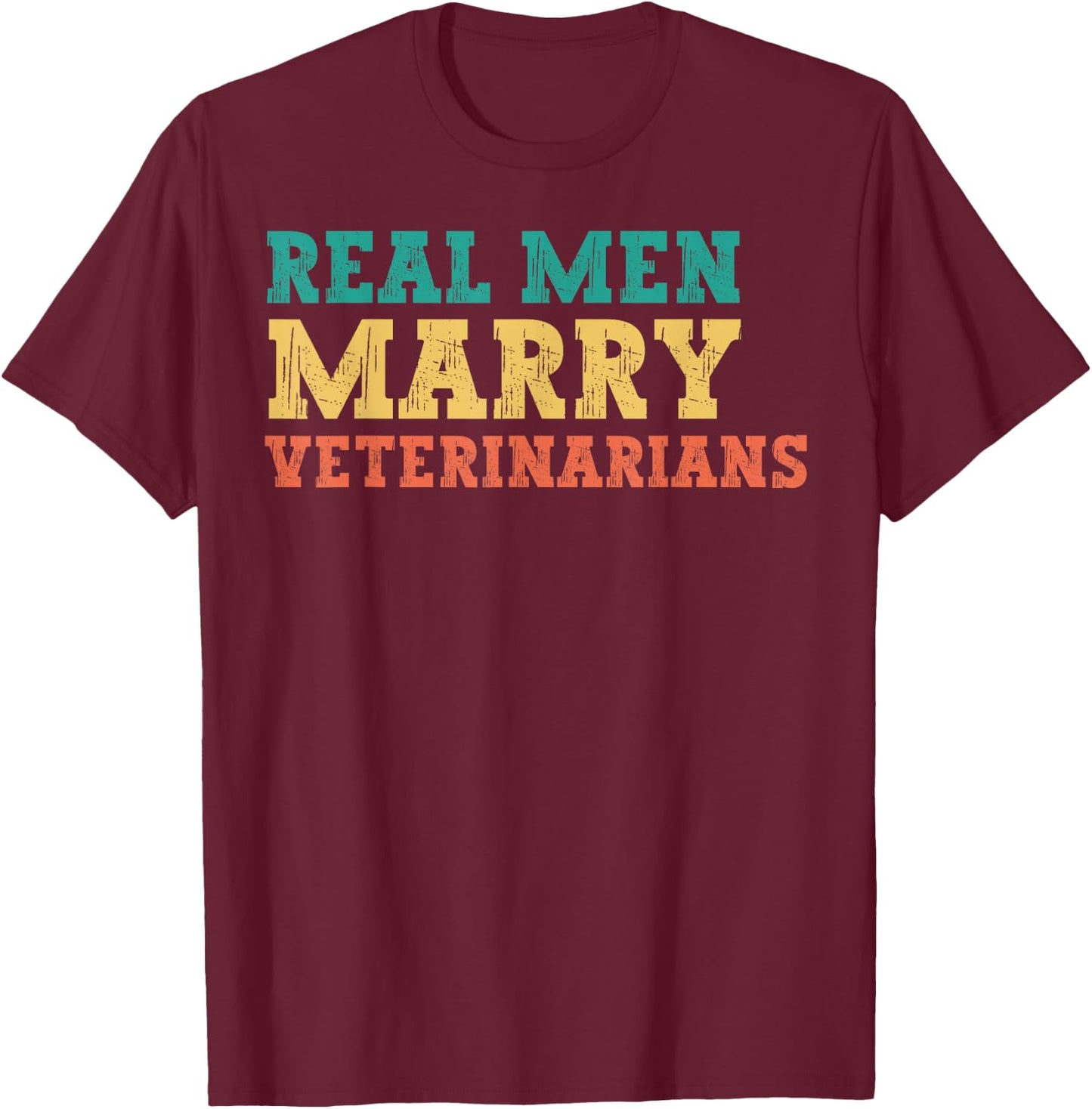 Real Men Marry Veterinarians Engaged Husband Funny Humor T-Shirt - T-Shirt | Maroon