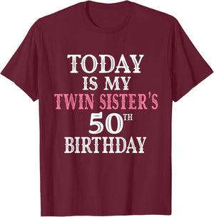Today Is My Twin Sister's 50th Birthday Party 50th Years Old T-Shirt - T-Shirt | Maroon