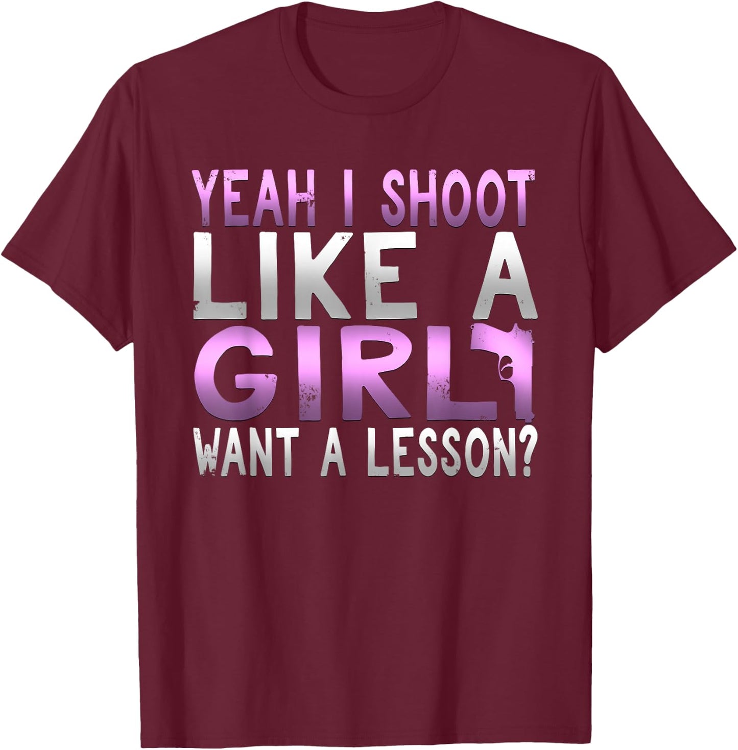 Funny Yeah I Shoot Like A Girl Want A Lesson Hunting T Shirt T-Shirt - T-Shirt | Maroon