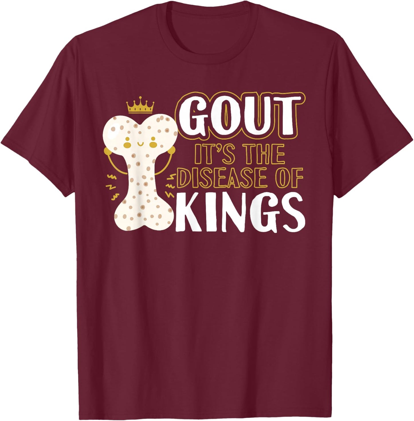 Funny Gout Disease Of Kings Arthritis Rheumatologists T-Shirt - T-Shirt | Maroon