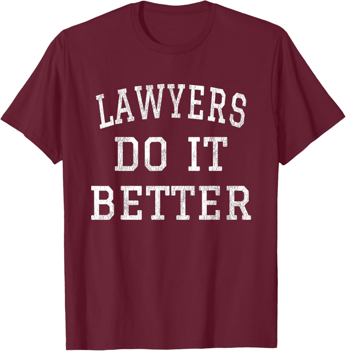 Lawyers Do It Better Gift Appealing Attorney Law School T-Shirt - T-Shirt | Maroon