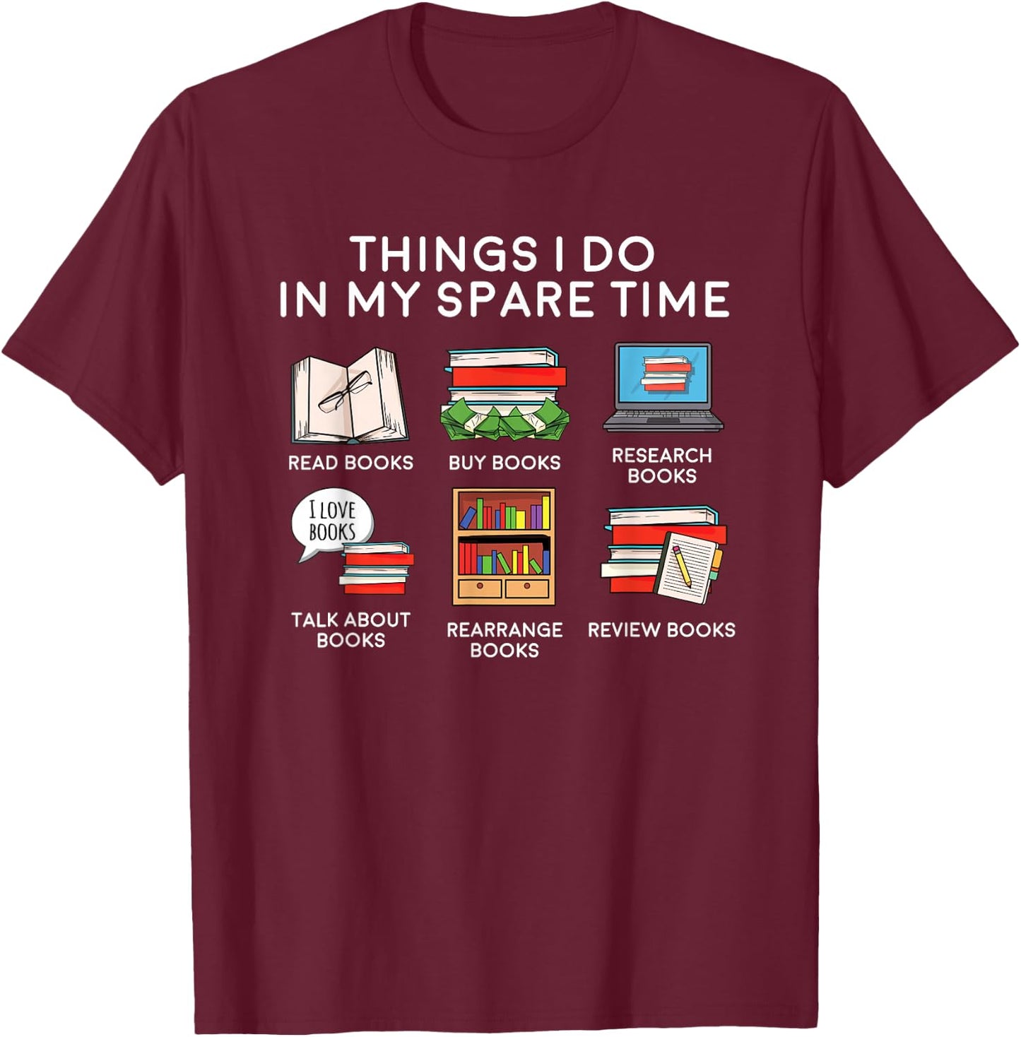 Books Things I Do In My Spare Time Reading Gift T-Shirt - T-Shirt | Maroon
