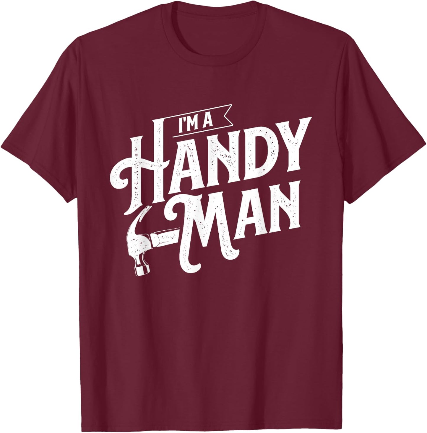 I'm A Handy Man - Handyman Repair Worker Repairman T-Shirt - T-Shirt | Maroon