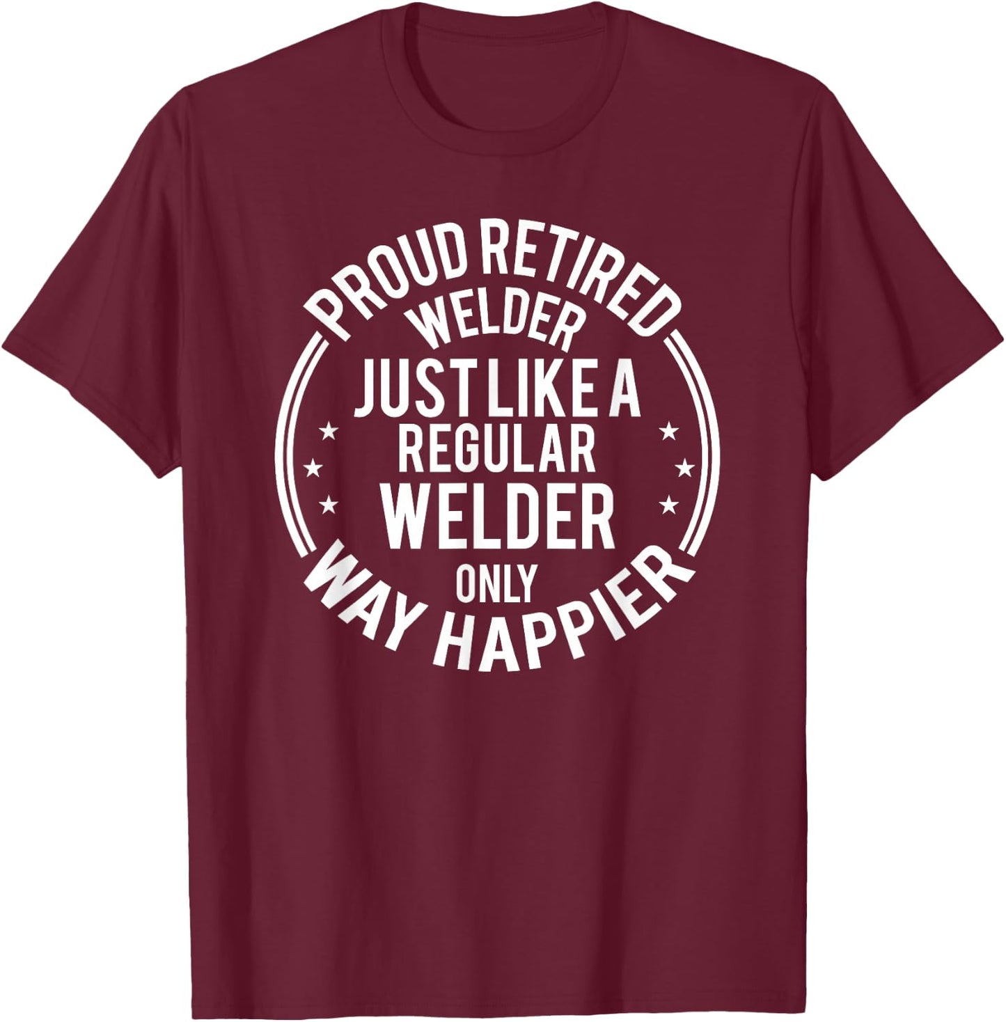 Funny Retirement Gift Welder - Proud Retired Welder T-Shirt - T-Shirt | Maroon