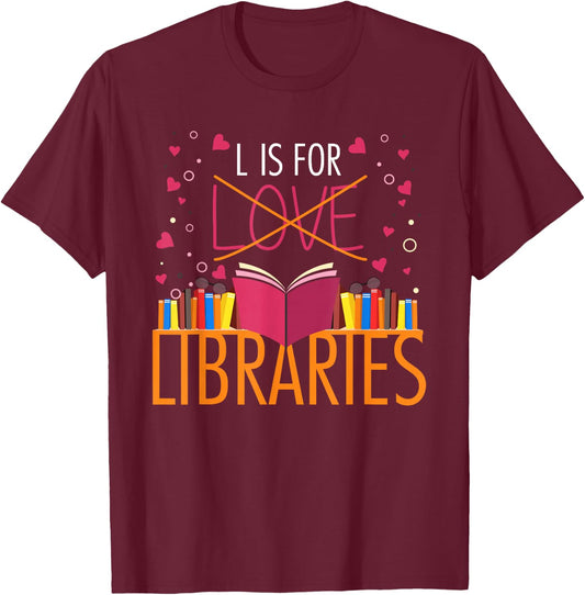 Book Lover L Is For Libraries Librarian Valentines T-Shirt - T-Shirt | Maroon