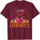 Book Lover L Is For Libraries Librarian Valentines T-Shirt - T-Shirt | Maroon