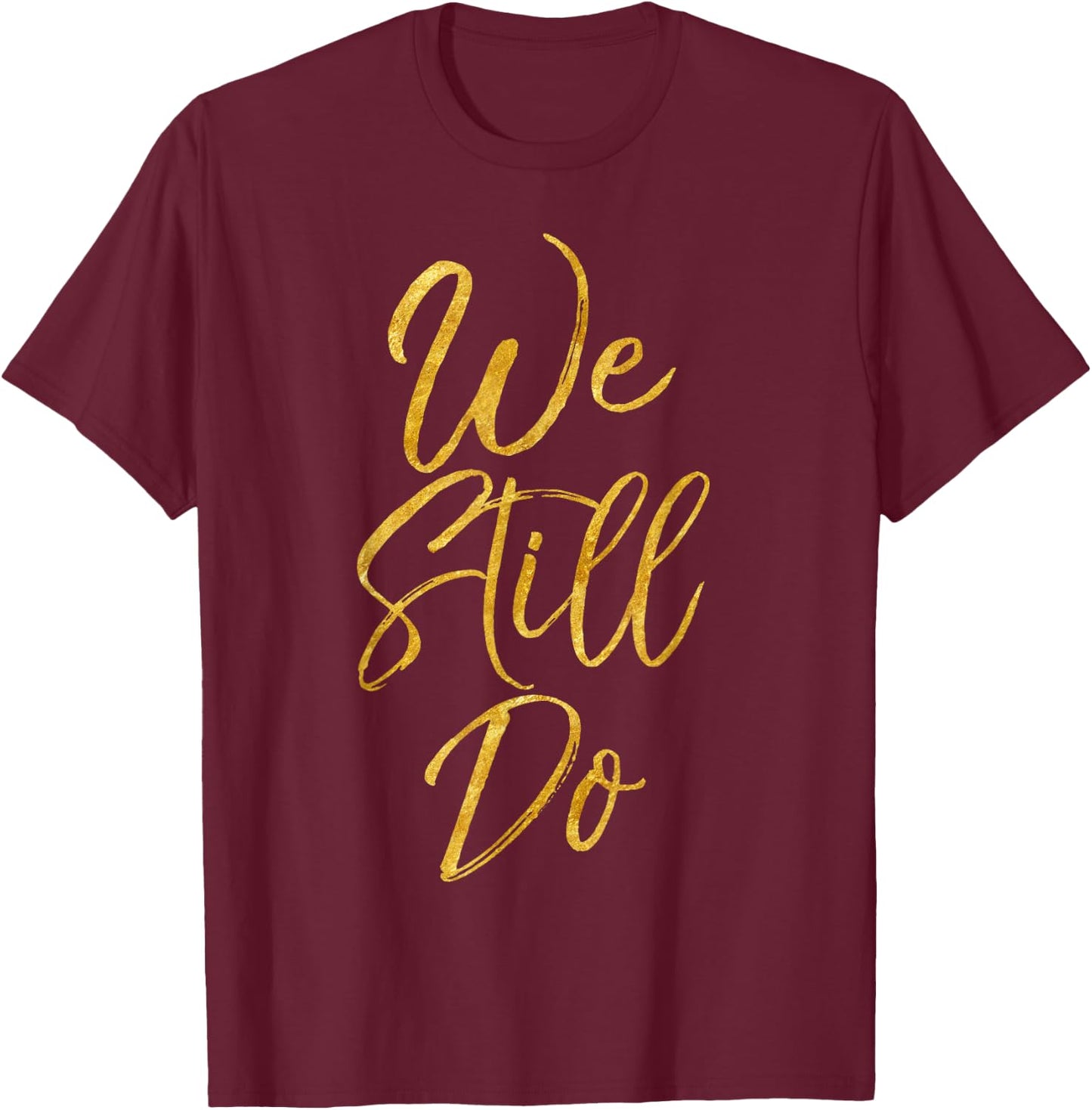 We Still Do Shirt Cute Gold Wedding Anniversary Gift Shirts T-Shirt - T-Shirt | Maroon
