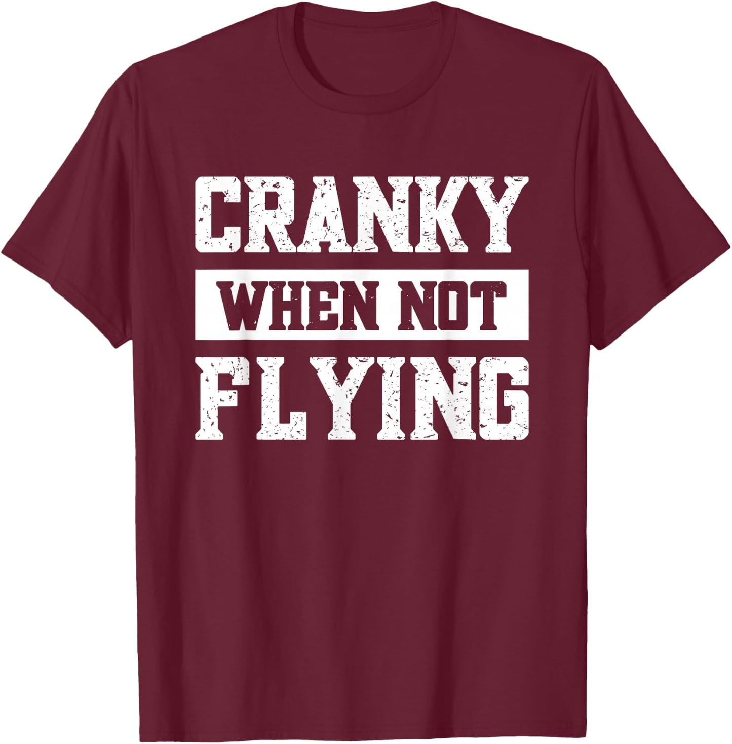 Cranky When Not Flying T-Shirt - T-Shirt | Maroon
