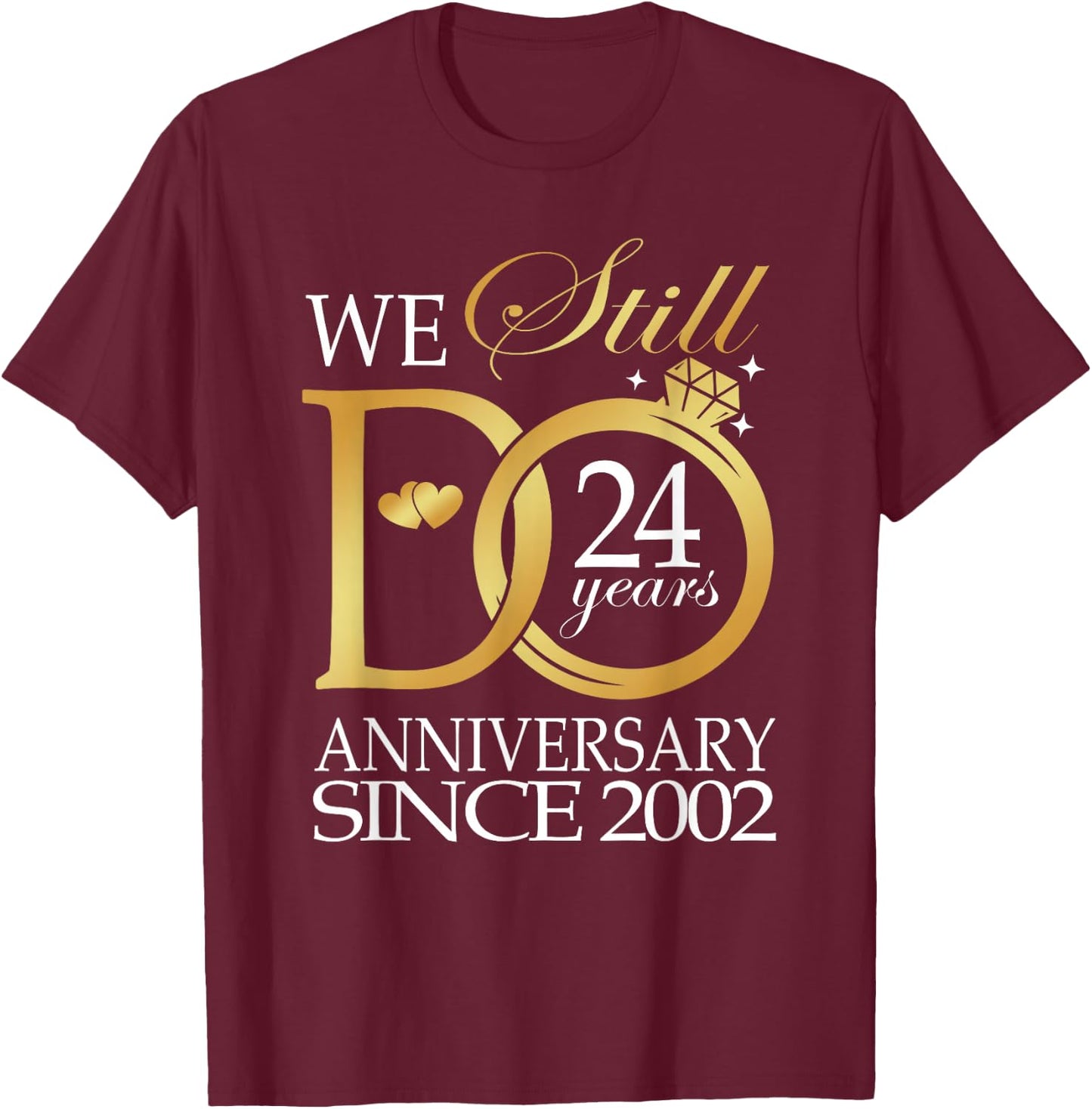 We Still Do 24 Year Since 2002 24th Wedding Anniversary T-Shirt - T-Shirt | Maroon