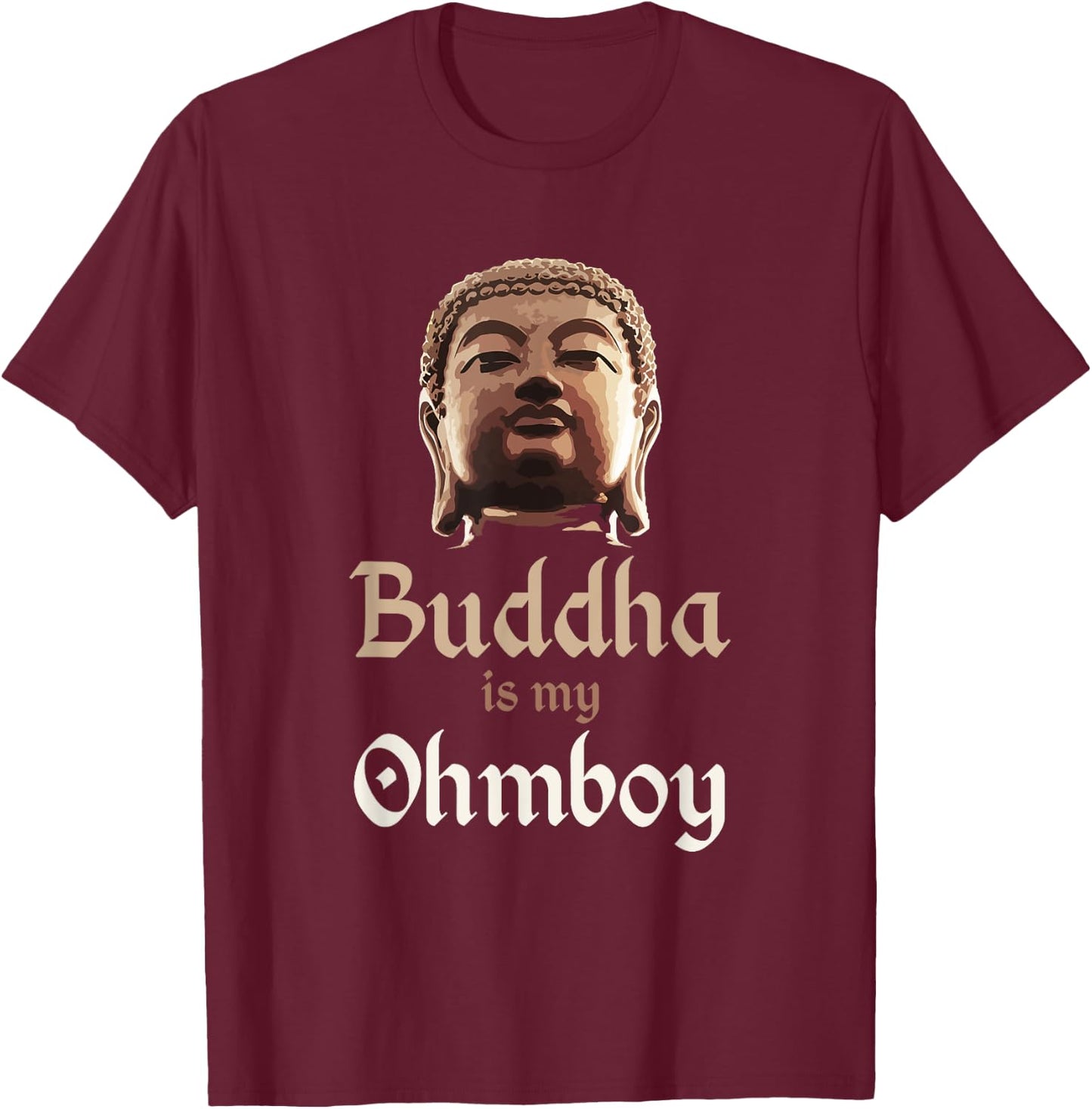 Buddha T Shirt "Buddha is My Ohmboy" Pun Shirts Men & Women T-Shirt - T-Shirt | Maroon