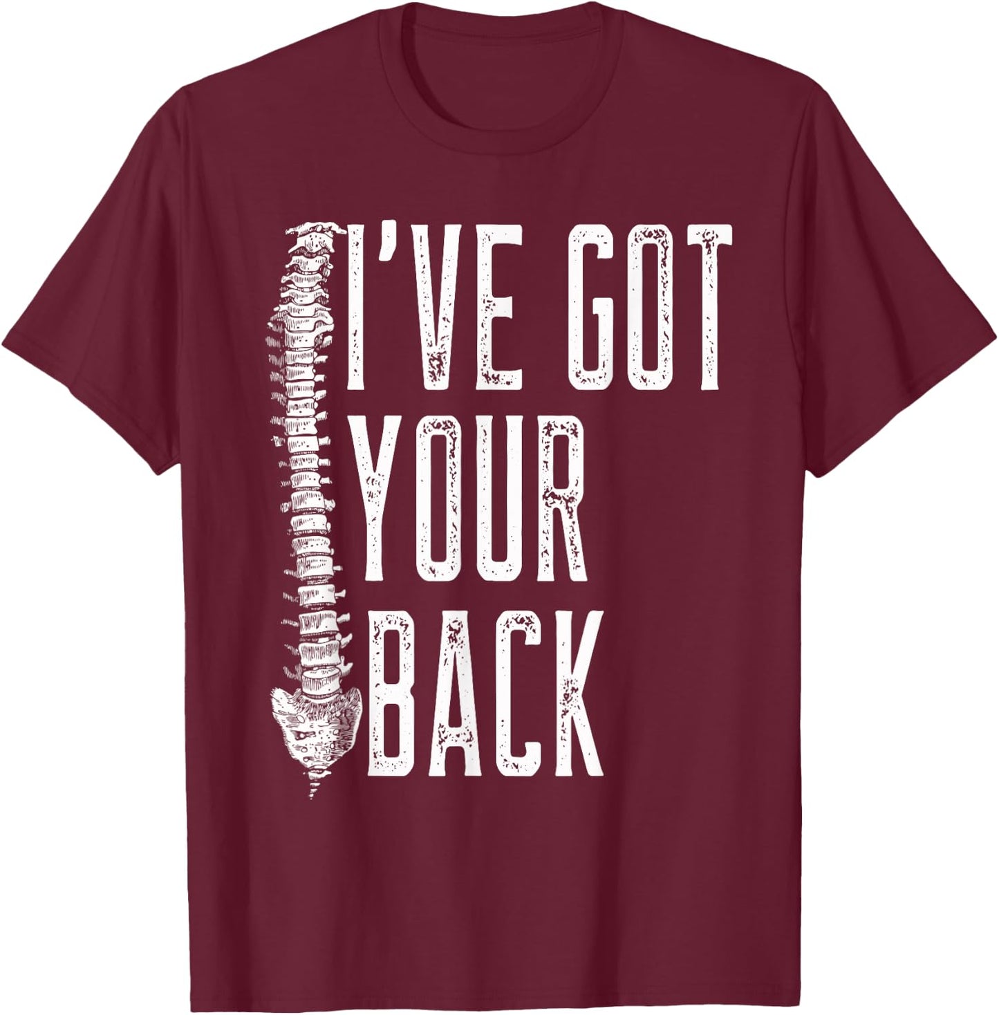 I've Got Your Back - Funny Spine Chiropractor T Shirt T-Shirt - T-Shirt | Maroon