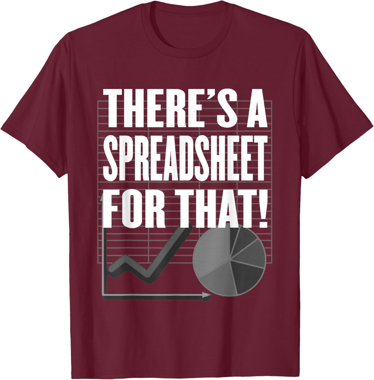 There's a Spreadsheet for That! - Data Nerd, Office or Tech T-Shirt - T-Shirt | Maroon