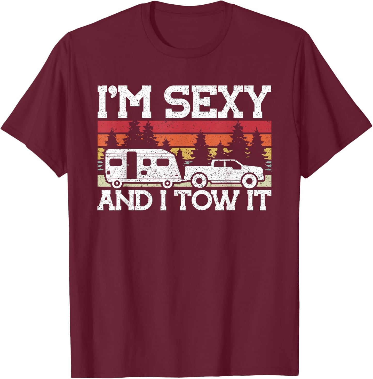 Pull caravan Im Sexy and I Tow it Camping T-Shirt - T-Shirt | Maroon