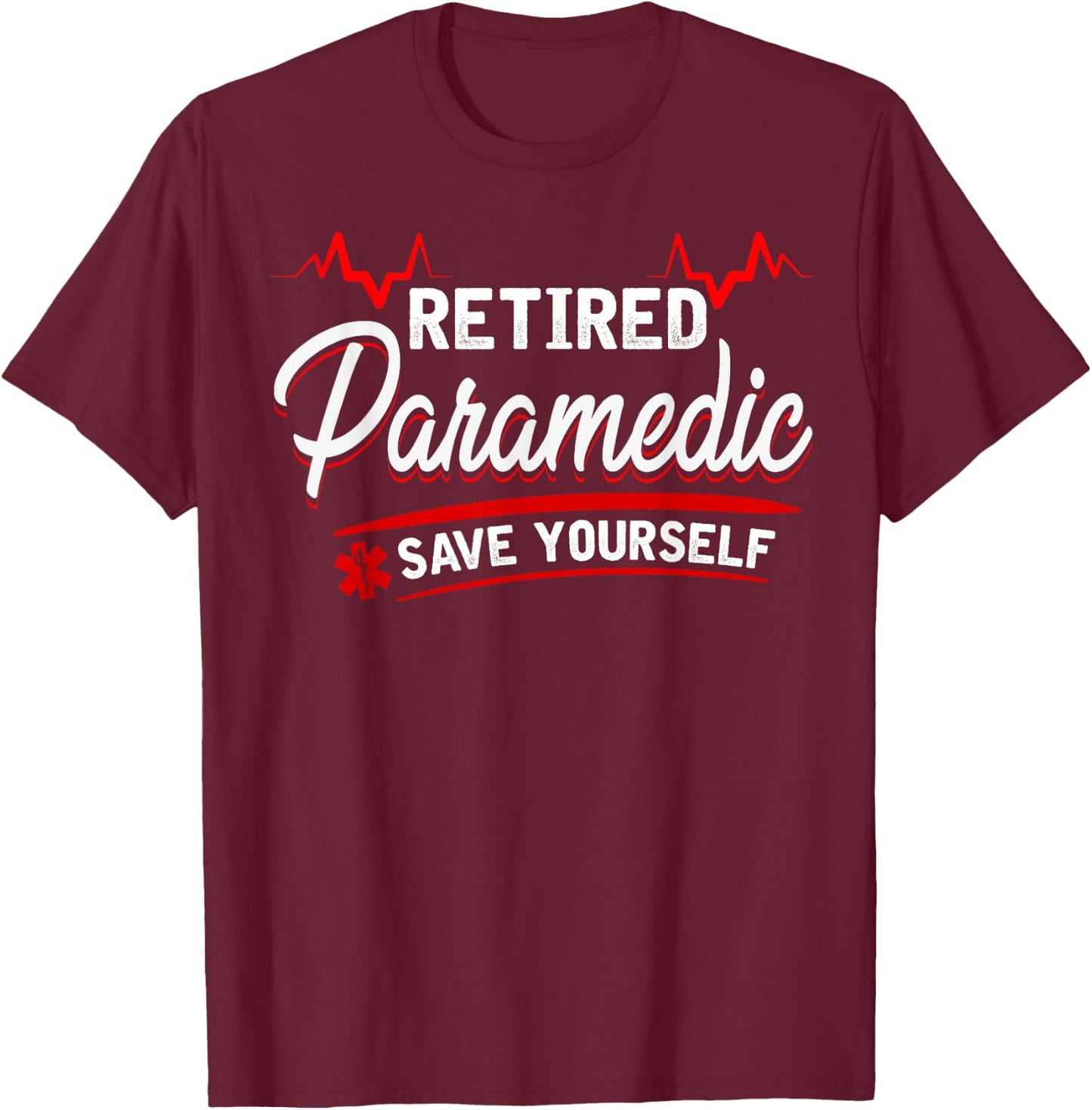 Retired Paramedic -save yourself - stupid funny EMS gift T-Shirt - T-Shirt | Maroon