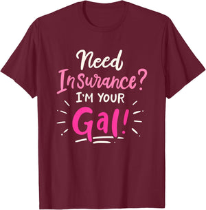 Need Insurance Im Your Gal Insurance Agent T-Shirt - T-Shirt | Maroon