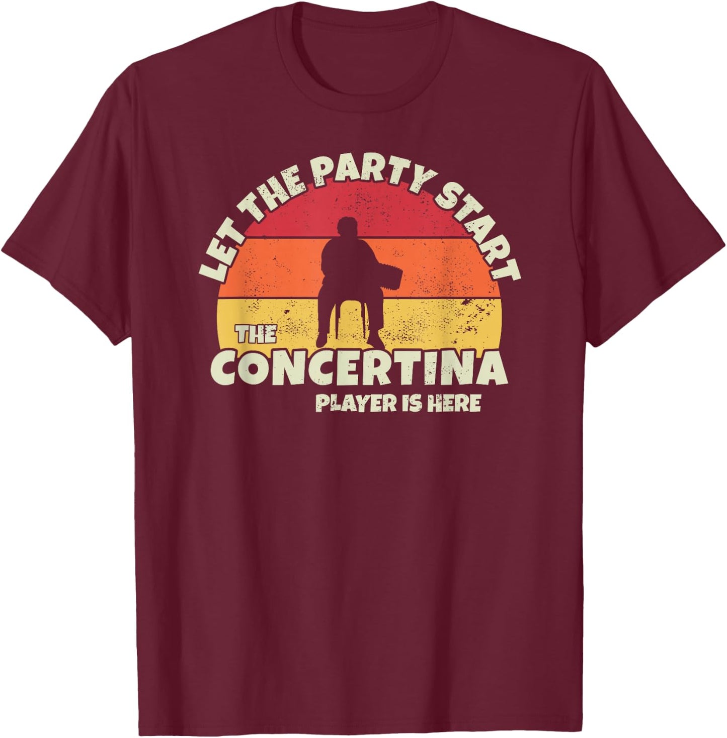 Let the Party Start the Concertina Player is here Concertina T-Shirt - T-Shirt | Maroon