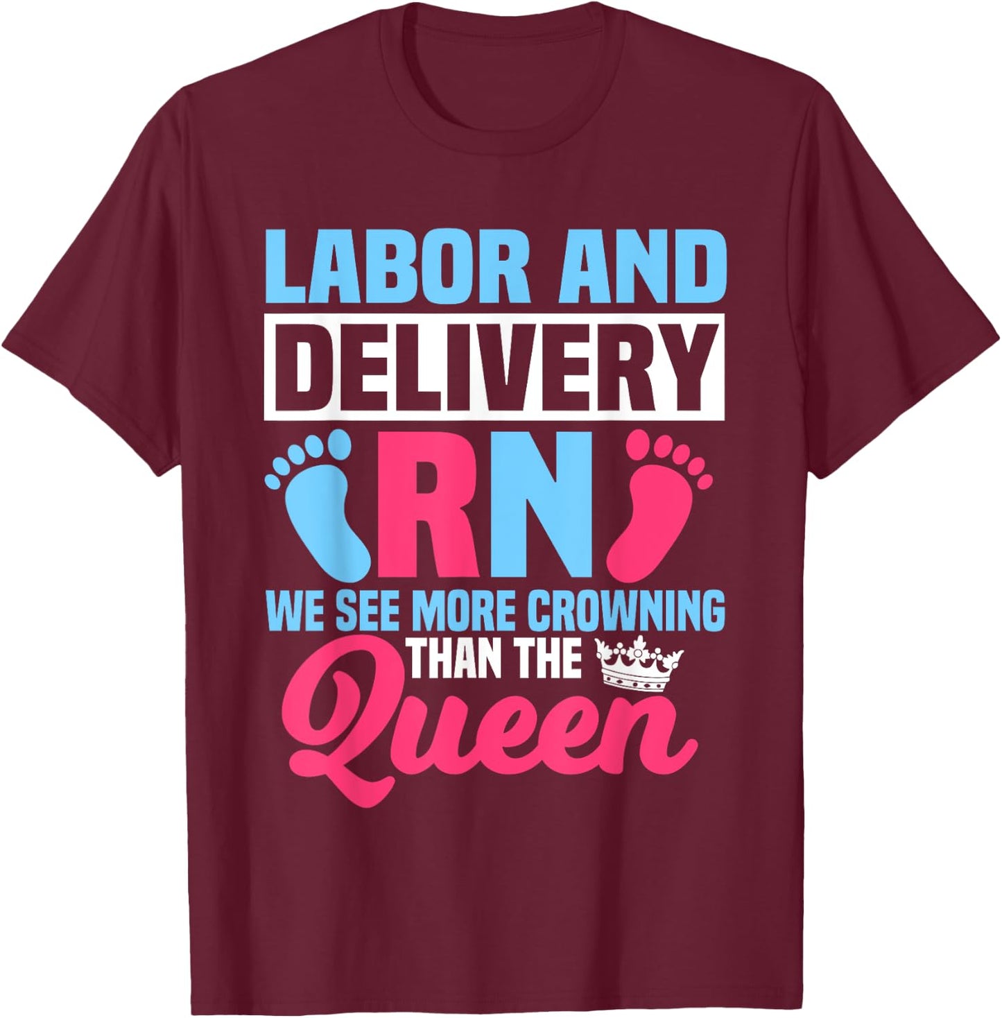Labor And Delivery Nurse RN We See More Crowning Midwife T-Shirt - T-Shirt | Maroon