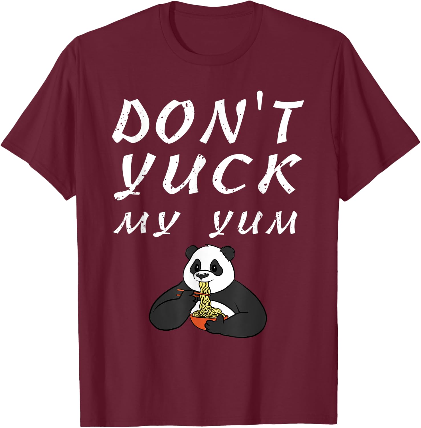 Funny Don't Yuck My Yum Fat Panda Noodle T-Shirt - T-Shirt | Maroon