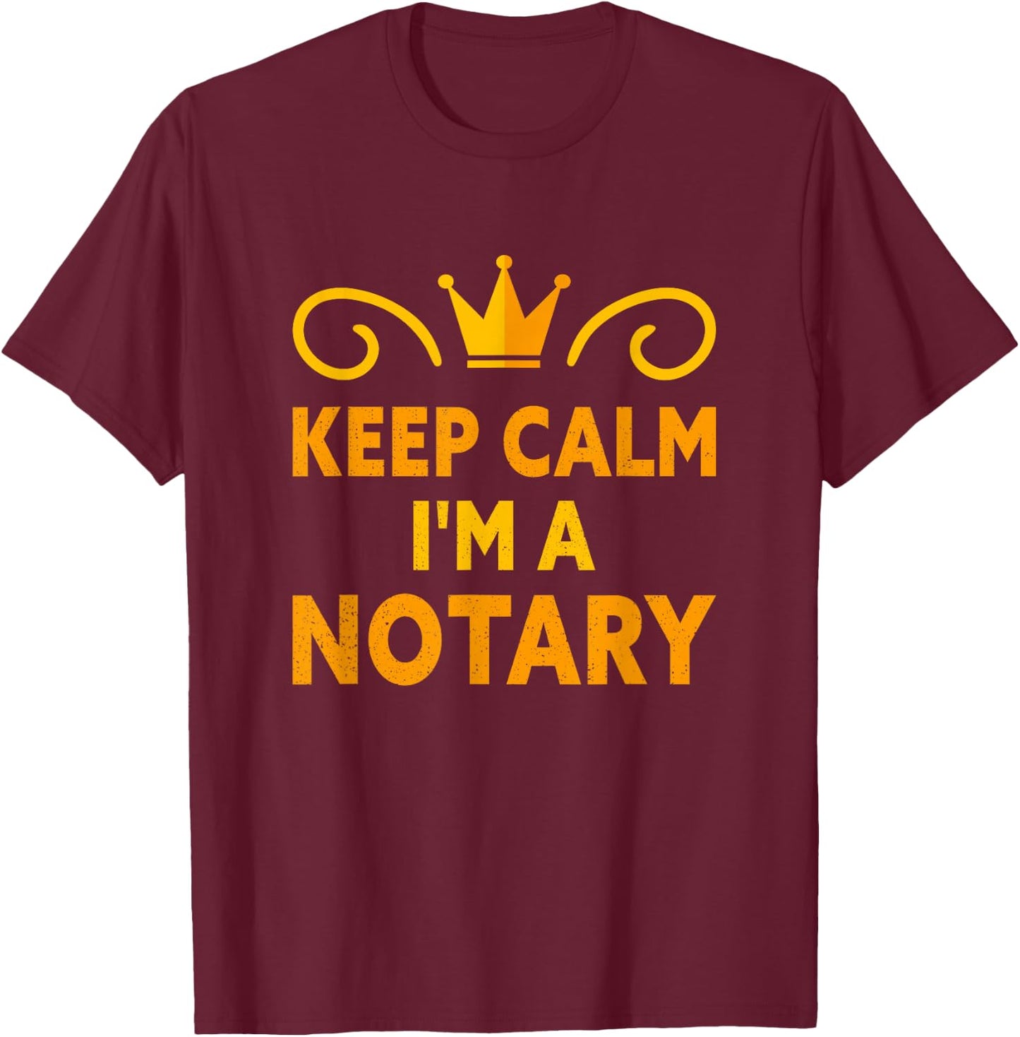 Keep Calm I'm A Notary T-Shirt - T-Shirt | Maroon