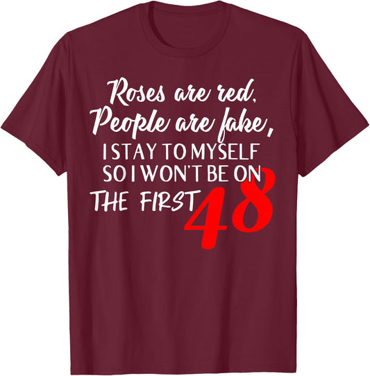 Roses Are Red People Are Fake I Stay To Myself First 48 T-Shirt - T-Shirt | Maroon