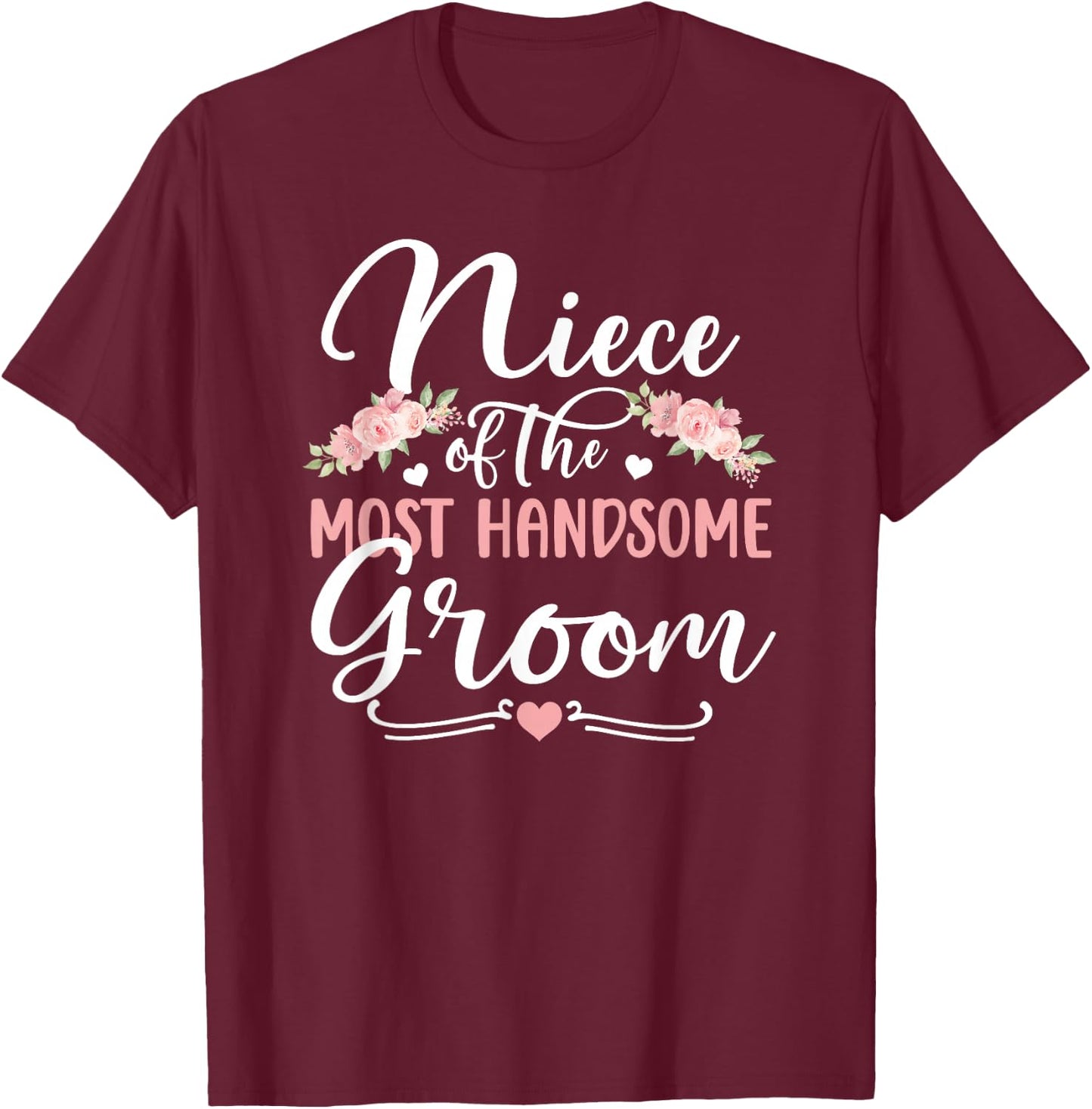Niece of The Most Handsome Groom Niece of The Groom T-Shirt - T-Shirt | Maroon