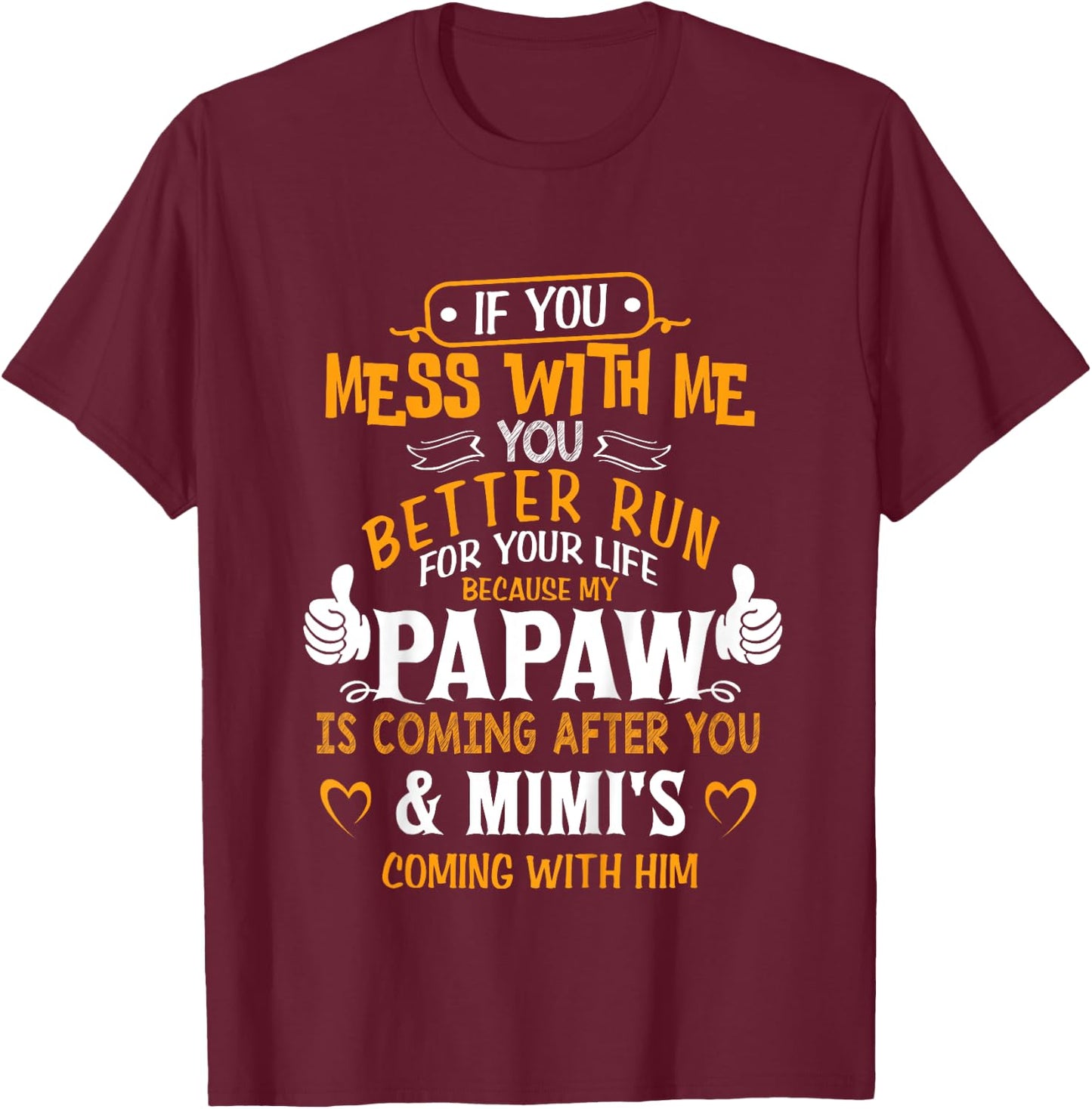 Funny If You Mess With Me My Papaw And Mimi Is Coming T-Shirt - T-Shirt | Maroon
