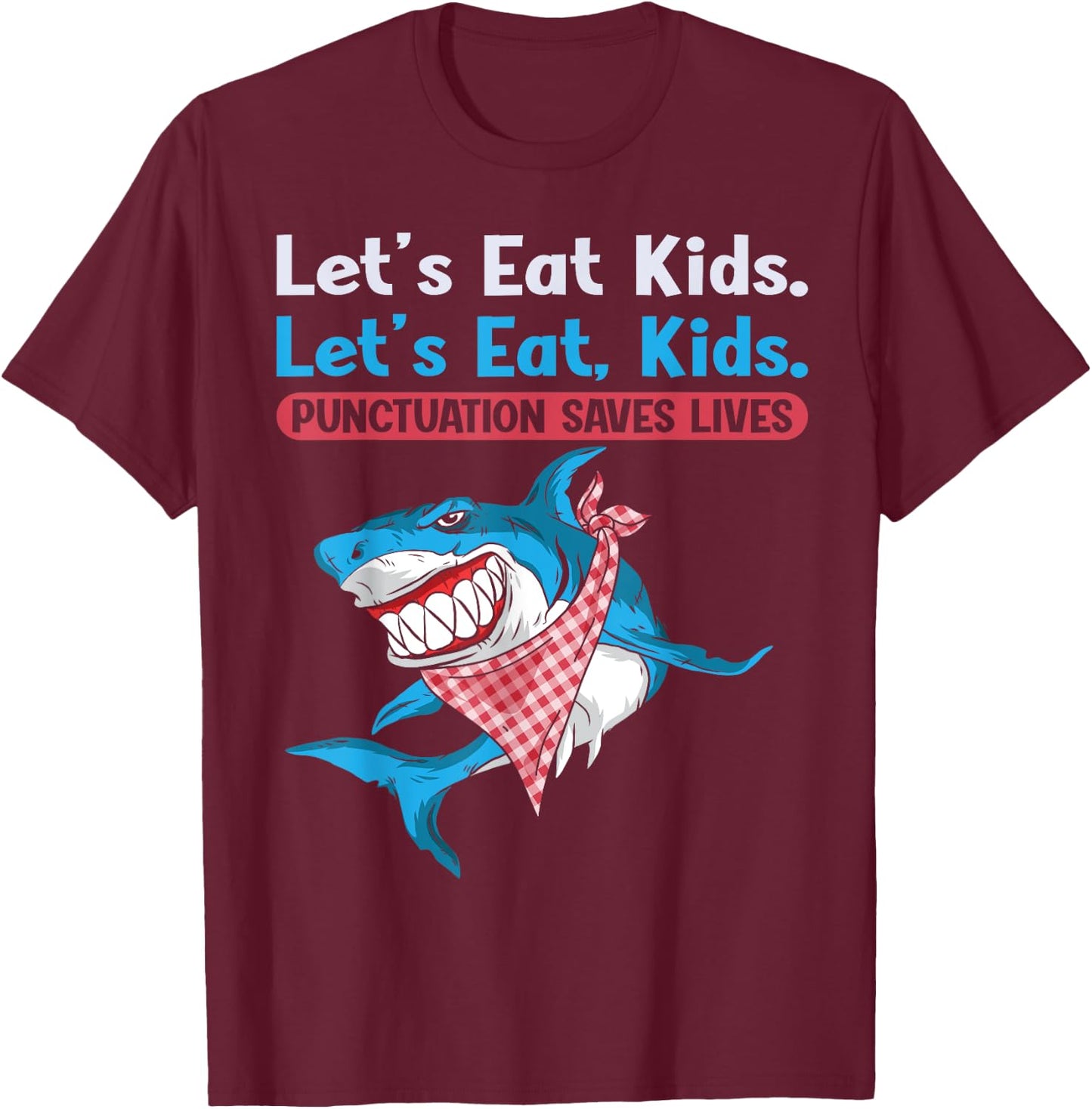Let's Eat Kids Punctuation Saves Lives Grammar Shark T-Shirt - T-Shirt | Maroon