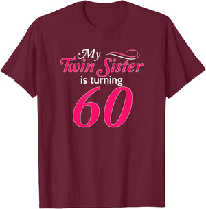 Funny My Twin Sister Is Turning 60th Birthday 60th Birthday T-Shirt - T-Shirt | Maroon