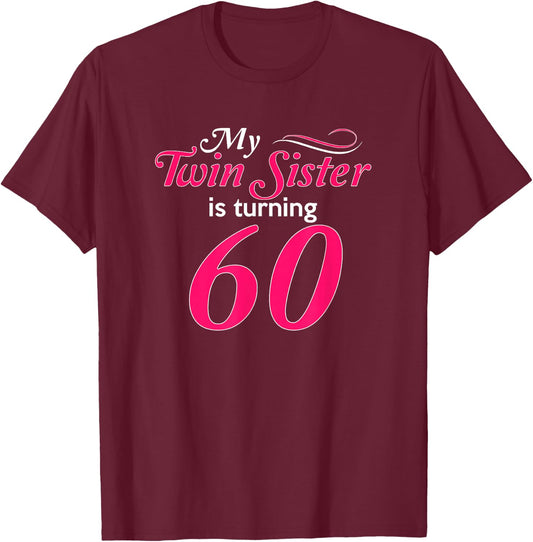 Funny My Twin Sister Is Turning 60th Birthday 60th Birthday T-Shirt - T-Shirt | Maroon