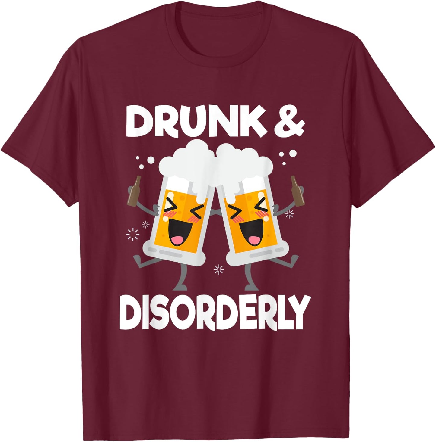 Drunk And Disorderly Funny Alcohol Drinking T-Shirt - T-Shirt | Maroon