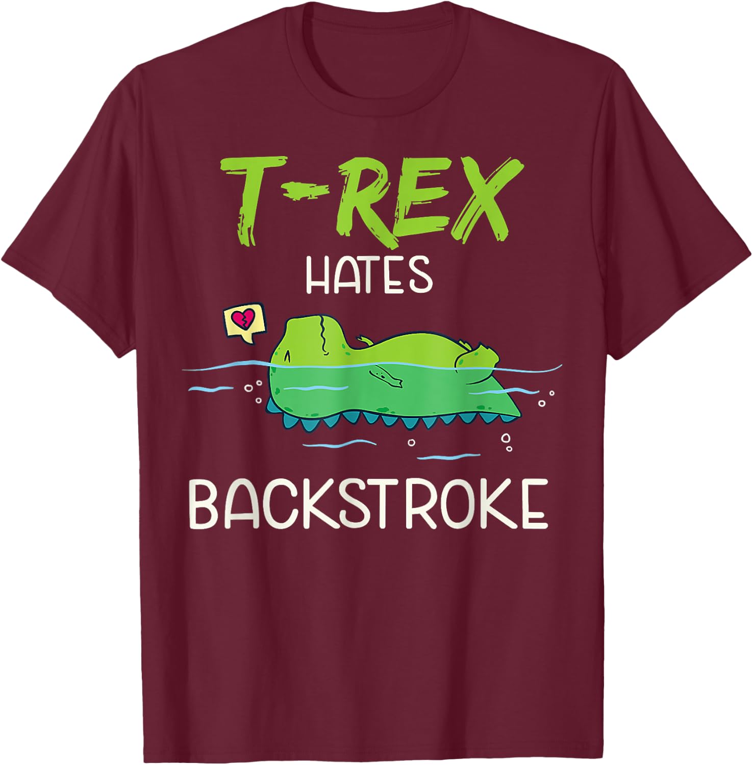 T.Rex Hates Backstroke Funny Swimming D.inosaur Gift T-Shirt - T-Shirt | Maroon