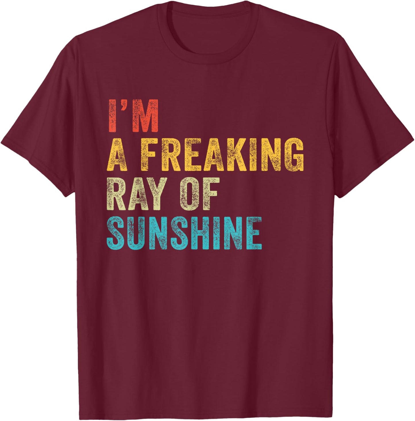 I'm a Freaking Ray of Sunshine Funny Sarcastic Vintage Retro T-Shirt - T-Shirt | Maroon