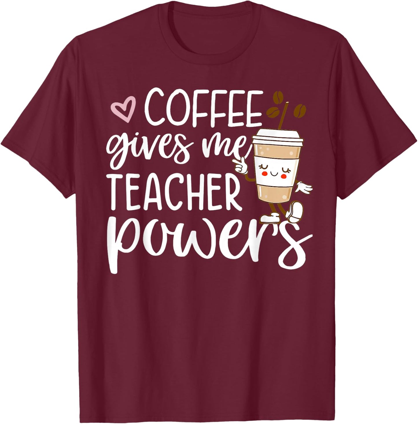 Coffee Gives Me Teacher Powers Back To School Funny Cute T-Shirt - T-Shirt | Maroon