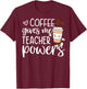 Coffee Gives Me Teacher Powers Back To School Funny Cute T-Shirt - T-Shirt | Maroon