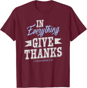 In Everything Give Thanks 1 Thessalonians 5:18 Thanksgiving T-Shirt - T-Shirt | Maroon