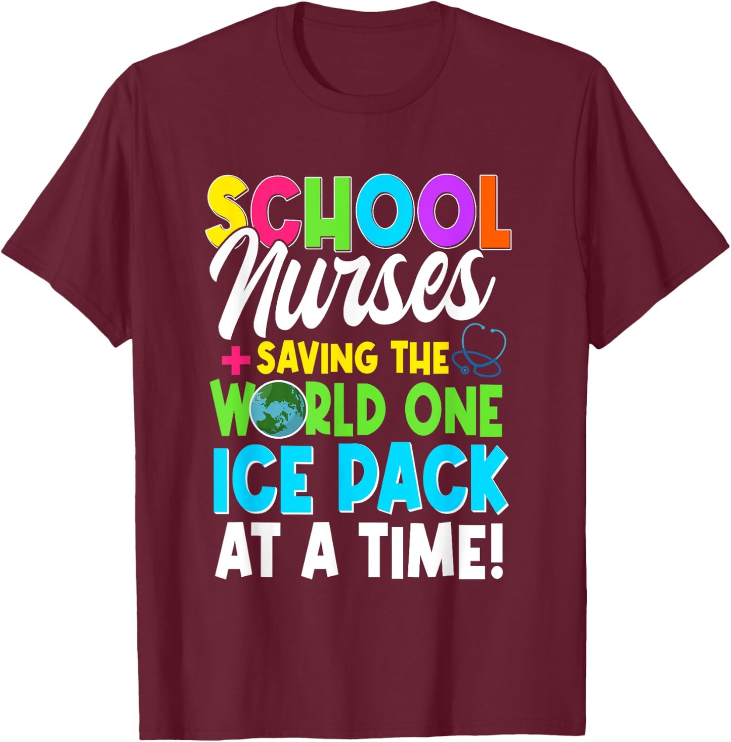 School Nurses Saving The World One Ice Pack At A Time T-Shirt - T-Shirt | Maroon