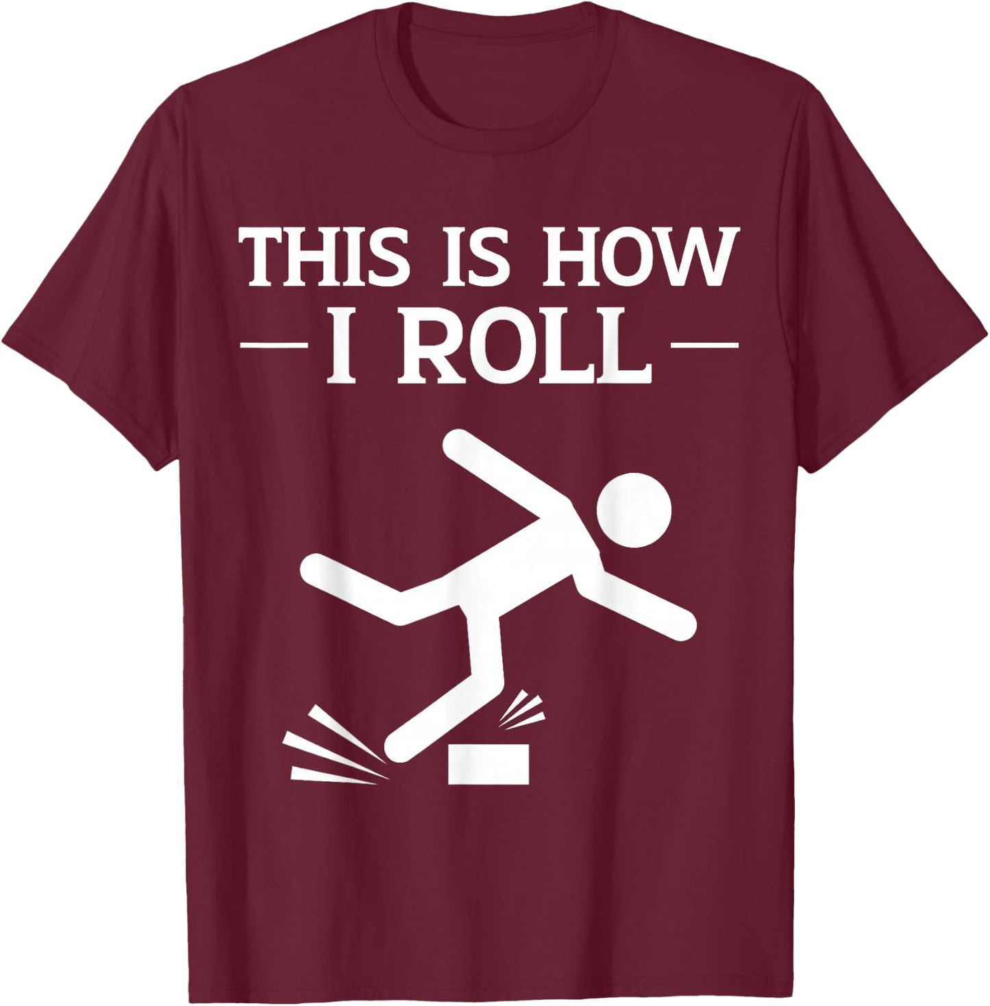 This is How I Roll Funny Clumsy People Accident Prone Person T-Shirt - T-Shirt | Maroon