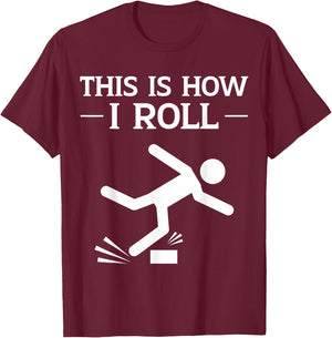 This is How I Roll Funny Clumsy People Accident Prone Person T-Shirt - T-Shirt | Maroon