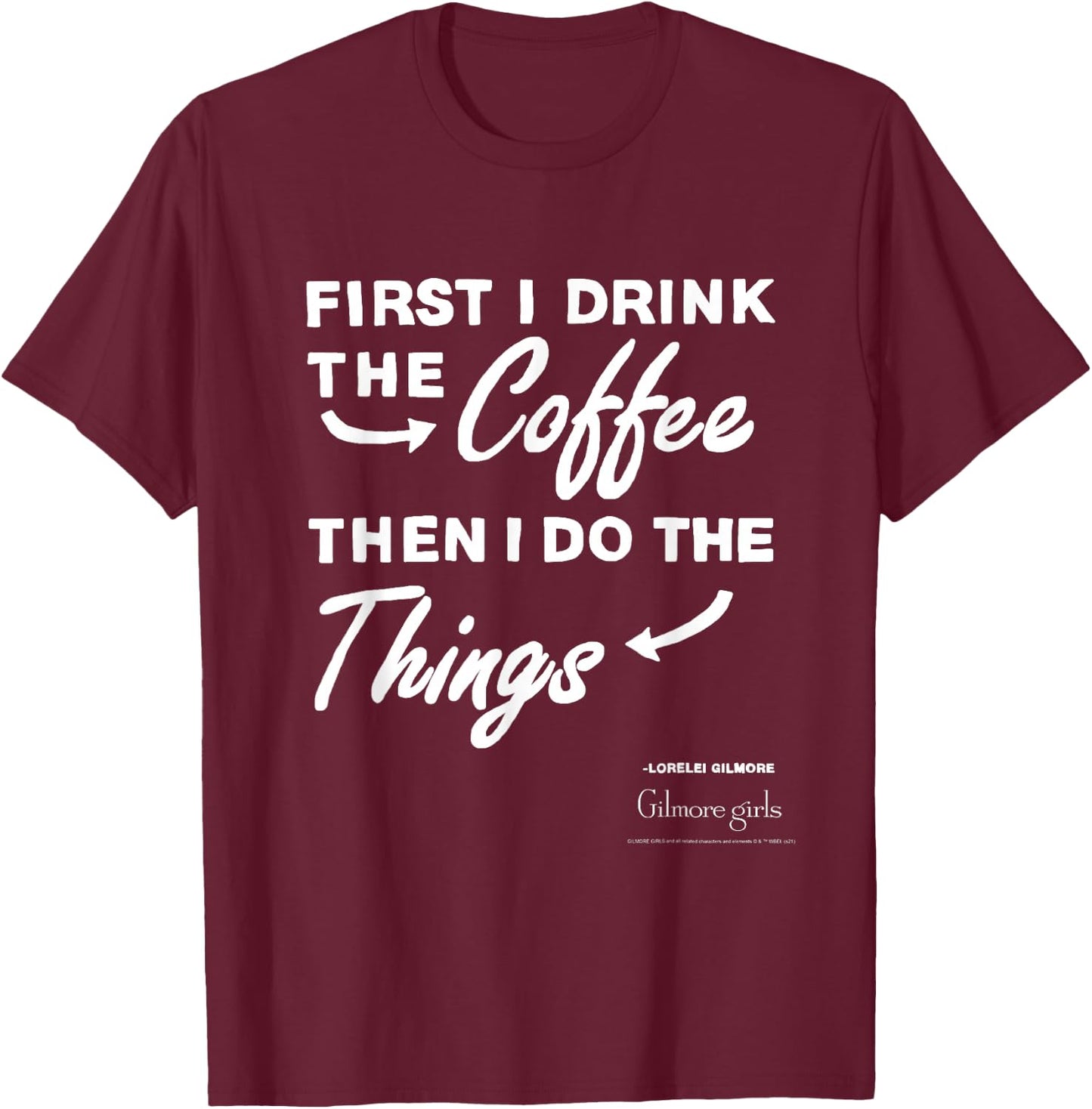 Gilmore Girls First I Drink The Coffee Text TV Show T-Shirt - T-Shirt | Maroon