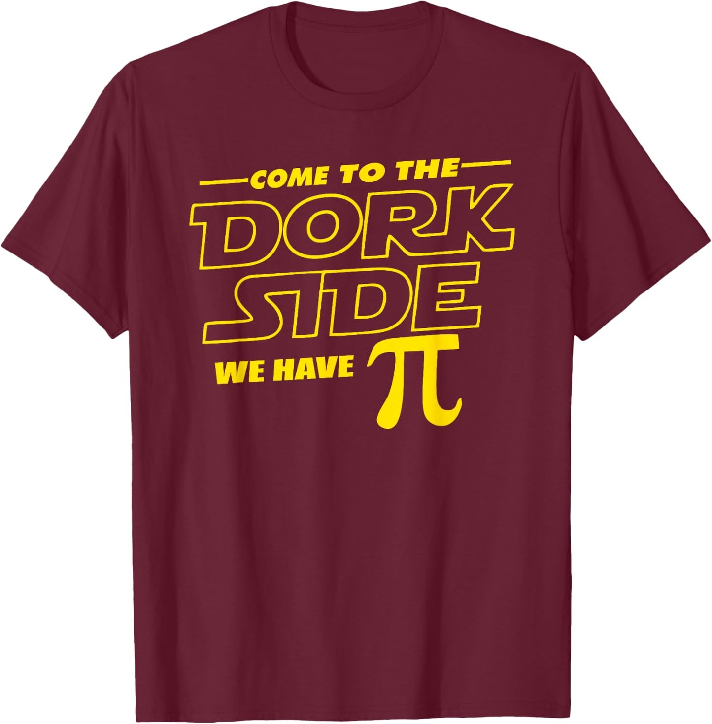 Come to the Dork Side We Have Pi Day Math Geek T-Shirt - T-Shirt | Maroon