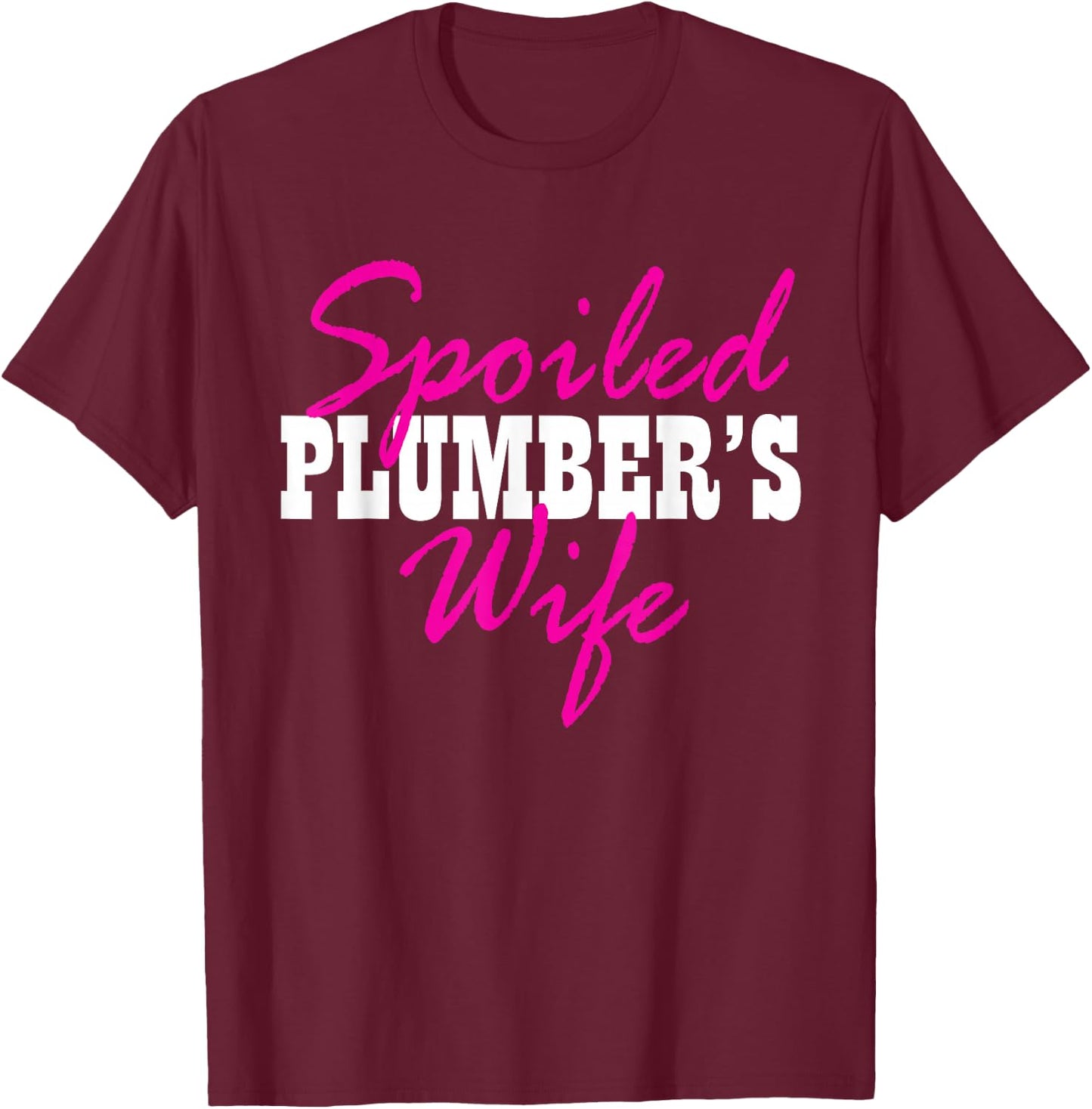 Spoiled Wife Of A Plumber Fun T-Shirt - T-Shirt | Maroon