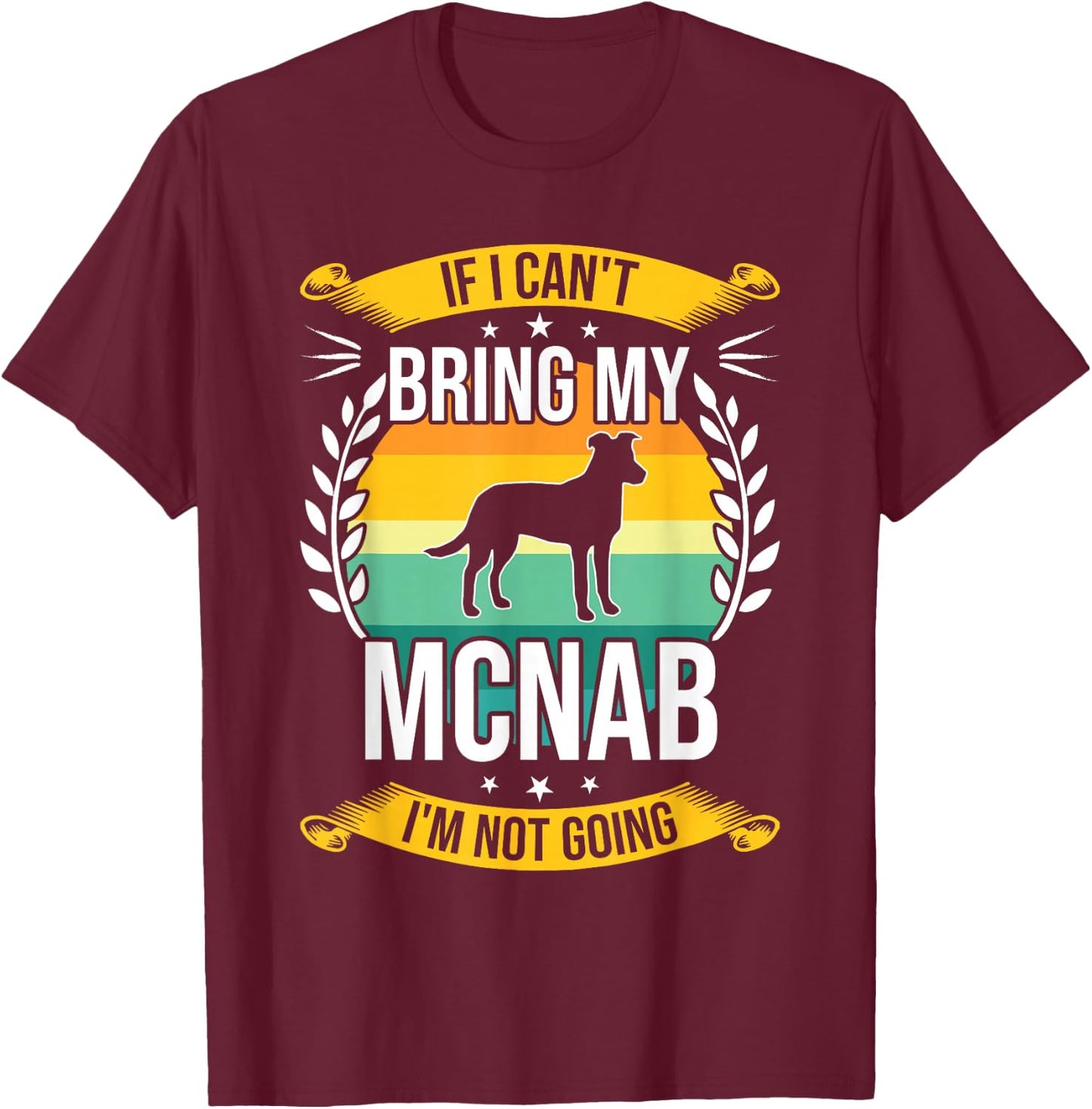 If I Can't Bring My Mcnab Dog Lover T-Shirt - T-Shirt | Maroon