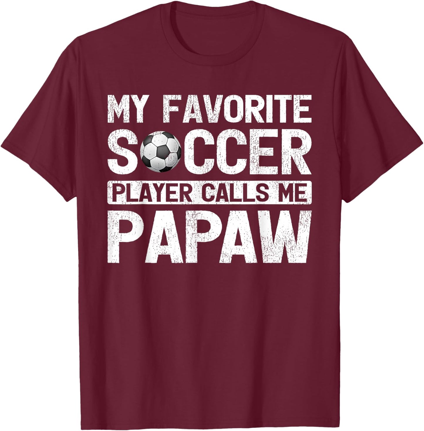 My Favorite Soccer Player Calls Me Papaw Fathers Day T-Shirt - T-Shirt | Maroon