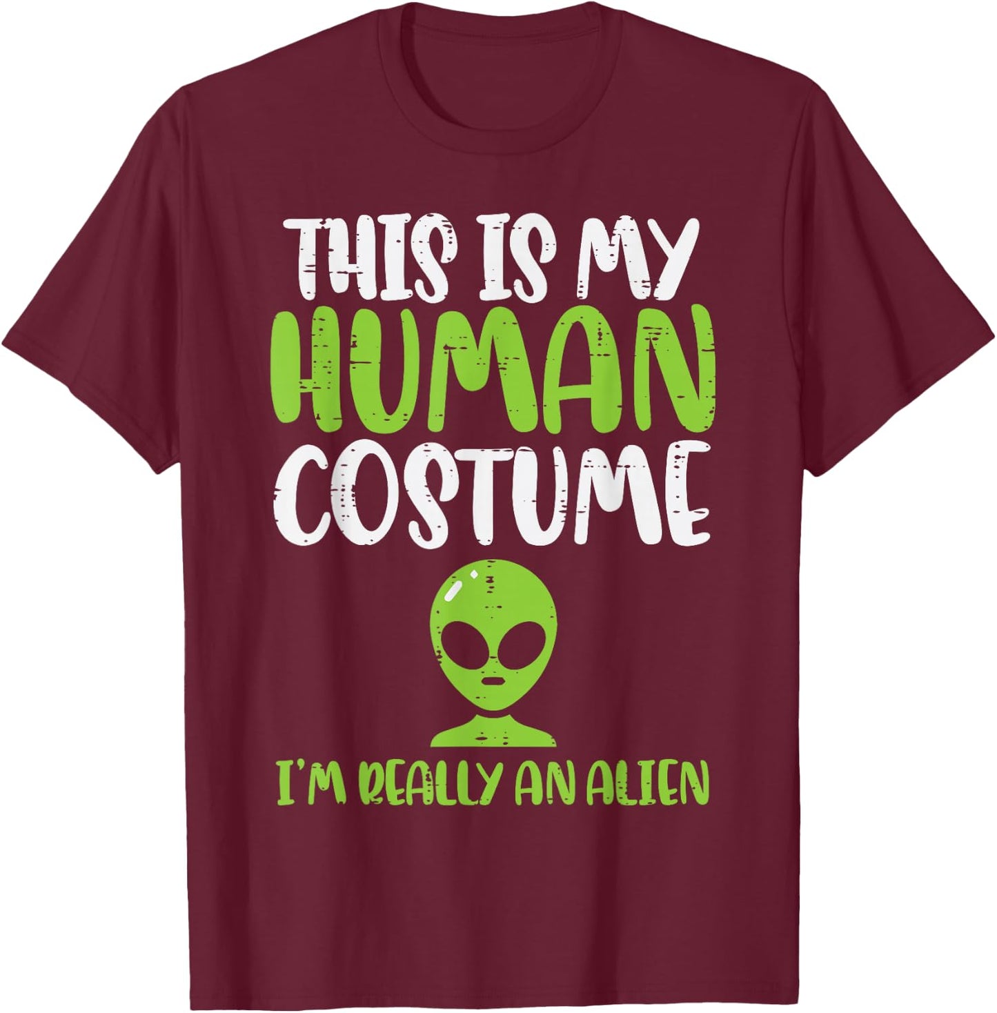My Human Costume Im An Alien Funny Halloween ET Space Lover T-Shirt - T-Shirt | Maroon