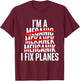 I Fix Planes - Aircraft Mechanic Plane Aviation Technician T-Shirt - T-Shirt | Maroon