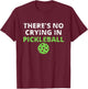 There's No Crying In Pickleball Paddles Sport T-Shirt - T-Shirt | Maroon