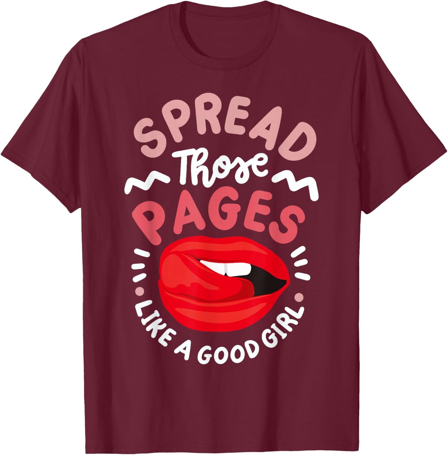 Spread Those Pages Like A Good Girl T-Shirt - T-Shirt | Maroon
