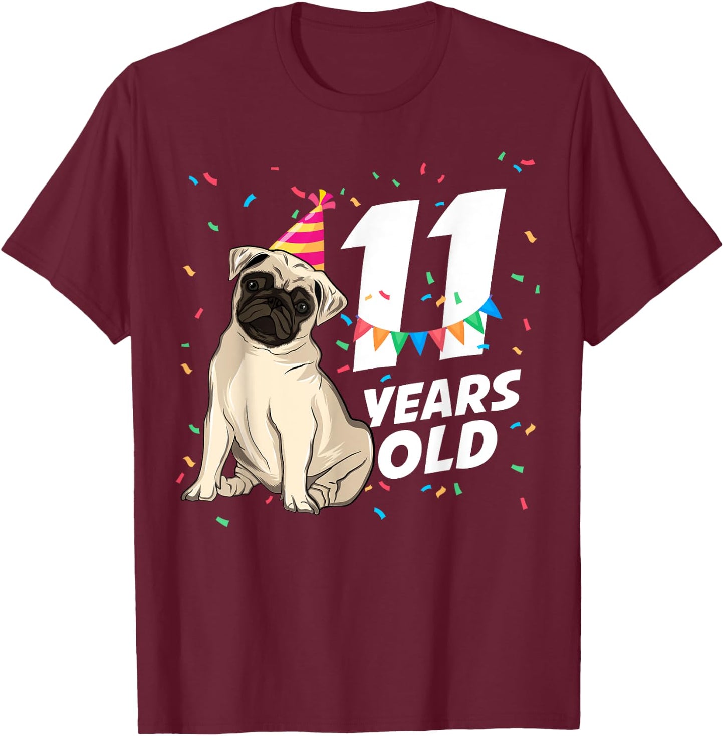 11 Years Old Birthday Funny Pet Pug Dog Lover Party Birthday Men Women Kids T-Shirt - T-Shirt | Maroon