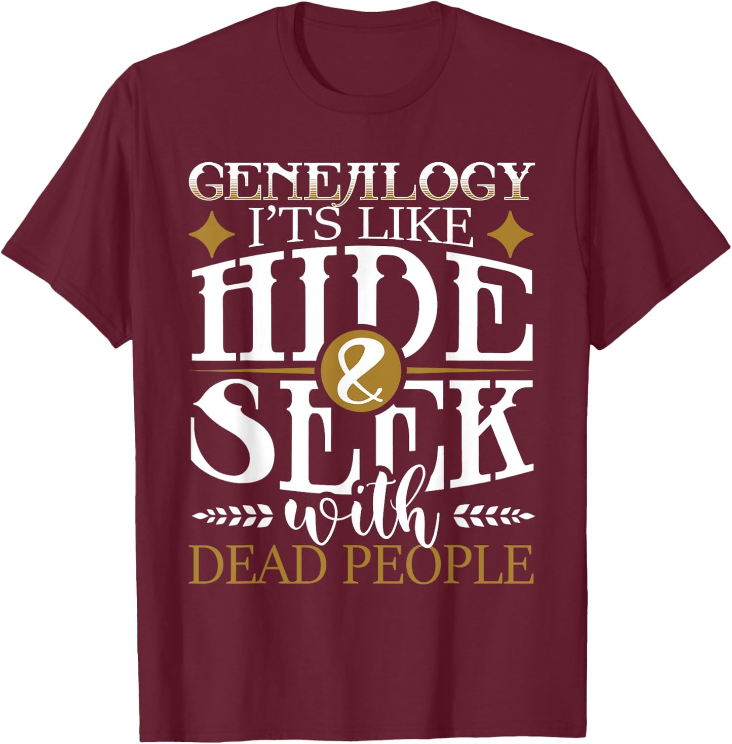 Genealogy Hide & Seek With Dead People Genealogist Ancestry T-Shirt - T-Shirt | Maroon